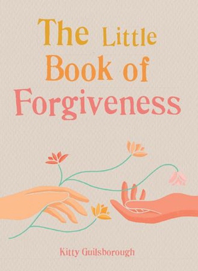 The Little Book of Forgiveness (ebok) av Kitty Guilsborough