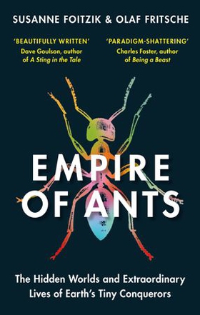 Empire of Ants - The Hidden Worlds and Extraordinary Lives of Earth's Tiny Conquerors (ebok) av Olaf Fritsche