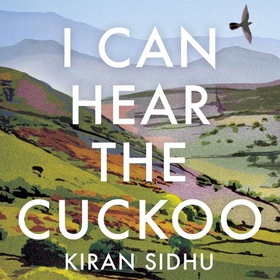 I Can Hear the Cuckoo - Life in the Wilds of Wales (lydbok) av Kiran Sidhu