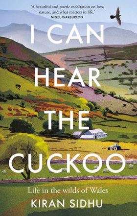 I Can Hear the Cuckoo - Life in the Wilds of Wales (ebok) av Kiran Sidhu