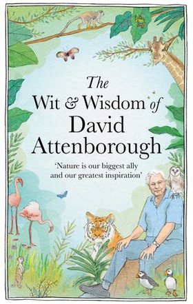 The Wit and Wisdom of David Attenborough - A celebration of our favourite naturalist (ebok) av Chas Newkey-Burden