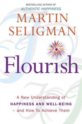 Flourish - A New Understanding of Happiness and Wellbeing: The practical guide to using positive psychology to make you happier and healthier (ebok) av Martin Seligman
