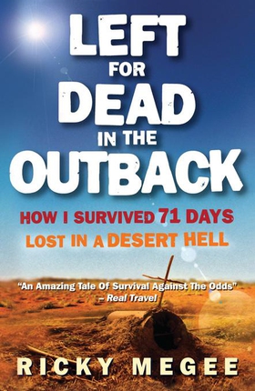 Left For Dead In The Outback - How I Survived 71 Days Lost in a Desert Hell (ebok) av Greg McLean