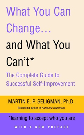 What You Can Change. . . and What You Can't - The Complete Guide to Successful Self-Improvement (ebok) av Martin Seligman