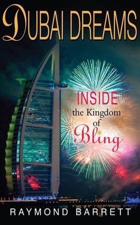 Dubai Dreams - Inside the Kingdom of Bling (ebok) av Raymond Barrett