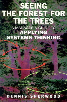 Seeing the Forest for the Trees - A Manager's Guide to Applying Systems Thinking (ebok) av Dennis Sherwood