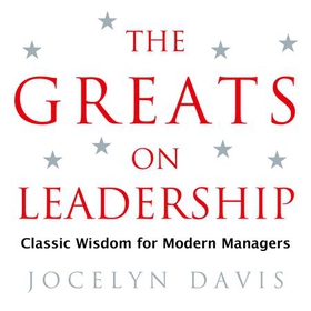 The Greats on Leadership - Classic Wisdom for Modern Managers (lydbok) av Jocelyn Davis