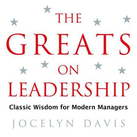 The Greats on Leadership - Classic Wisdom for Modern Managers (lydbok) av Jocelyn Davis