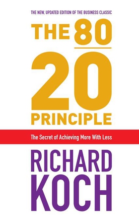 The 80/20 Principle - The Secret of Achieving More with Less: Updated 20th anniversary edition of the productivity and business classic (ebok) av Richard Koch
