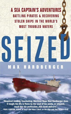 Seized! - A Sea Captain's Adventures Battling Pirates and Recovering Stolen Ships in the World's Most Troubled Waters (ebok) av Max Hardberger