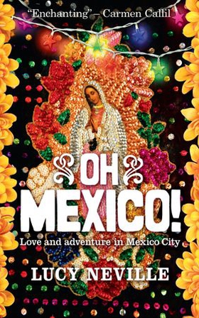 Oh Mexico! - Love and Adventure in Mexico City (ebok) av Lucy Neville