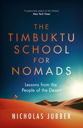 The Timbuktu School for Nomads - Lessons from the People of the Desert (ebok) av Nicholas Jubber
