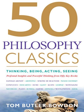 50 Philosophy Classics - Thinking, Being, Acting Seeing - Profound Insights and Powerful Thinking from Fifty Key Books (ebok) av Tom Butler Bowdon