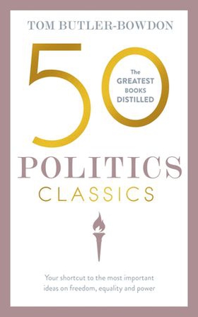 50 Politics Classics - Your shortcut to the most important ideas on freedom, equality, and power (ebok) av Tom Butler Bowdon