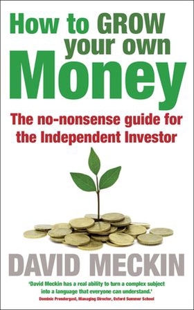 How to Grow Your Own Money - The no-nonsense guide for the Independent Investor (ebok) av David Meckin