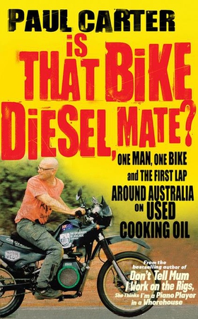 Is that Bike Diesel, Mate? - One Man, One Bike, and the First Lap Around Australia on Used Cooking Oil (ebok) av Paul Carter