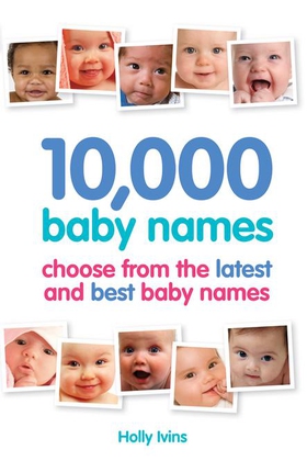 10,000 Baby Names - How to choose the best name for your baby (ebok) av Holly Ivins