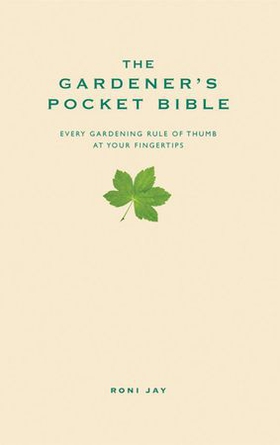 The Gardener's Pocket Bible - Every gardening rule of thumb at your fingertips (ebok) av Roni Jay