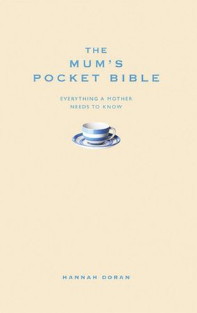 The Mum's Pocket Bible - Everything a brilliant mother needs to know (ebok) av Hannah Doran