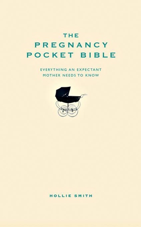 The Pregnancy Pocket Bible - Everything an expectant mother needs to know (ebok) av Hollie Smith