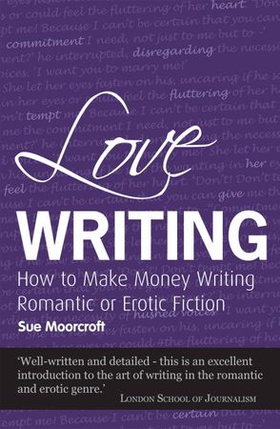 Love Writing - Everything you need to know about how to write successful romantic fiction is here! (ebok) av Sue Moorcroft