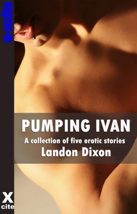 Pumping Ivan - A collection of gay erotic stories (ebok) av Landon Dixon