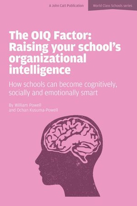 The OIQ Factor: Raising Your School's Organizational Intelligence: How Schools Can Become Cognitively, Socially and Emotionally Smart (ebok) av Ochan Kusuma-Powell