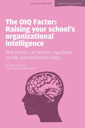 The OIQ Factor: Raising Your School's Organizational Intelligence: How Schools Can Become Cognitively, Socially and Emotionally Smart (ebok) av Ochan Kusuma-Powell