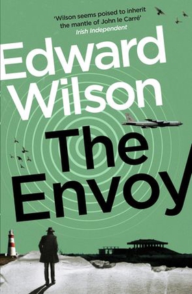 The Envoy - A gripping Cold War espionage thriller by a former special forces officer (ebok) av Edward Wilson