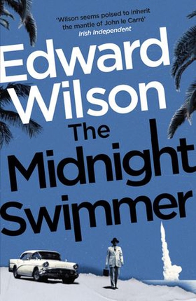 The Midnight Swimmer - A gripping Cold War espionage thriller by a former special forces officer (ebok) av Edward Wilson