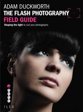 The Flash Photography Field Guide - Shaping the Light to Suit YourPhotographs (ebok) av Adam Duckworth
