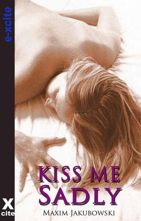 Kiss Me Sadly (ebok) av Maxim Jakubowski