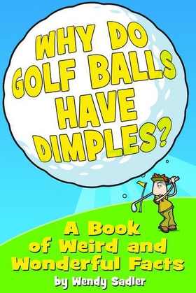 Why Do Golf Balls Have Dimples? - A Book of Weird and Wonderful Science Facts (ebok) av Wendy Sadler