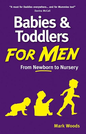 Babies and Toddlers for Men - From Newborn to Nursery (ebok) av Mark Woods