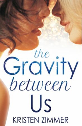 The Gravity Between Us (ebok) av Kristen Zimm