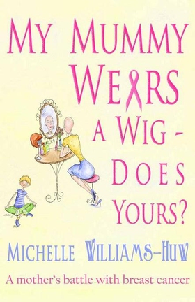 My Mummy Wears a Wig - Does Yours? (ebok) av Michelle Williams-Huw