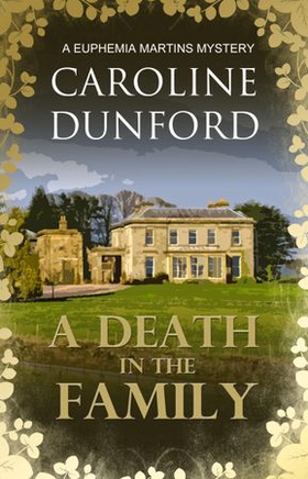 A Death in the Family (Euphemia Martins Mystery 1) - A wonderfully witty wartime mystery (ebok) av Caroline Dunford