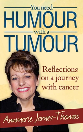 You Need Humour With A Tumour - Reflections on a Journey with Cancer (ebok) av Annmarie James-Thomas