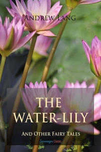 The Water-Lily and Other Fairy Tales (e-bok) av