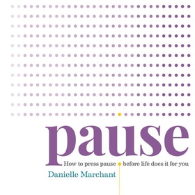 Pause - How to press pause before life does it for you (lydbok) av Danielle North