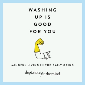 Washing up is Good for you - Mindfulness in the daily grind (lydbok) av Dept Ltd