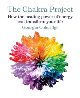 The Chakra Project - How the healing power of energy can transform your life (ebok) av Georgia Coleridge
