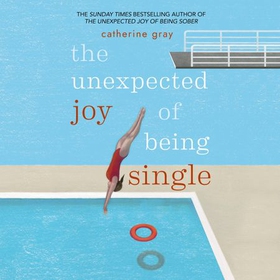 The Unexpected Joy of Being Single - Locating happily-single serenity (lydbok) av Catherine Gray