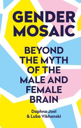 Gender Mosaic - Beyond the myth of the male and female brain (ebok) av Prof. Daphna Joel