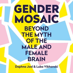 Gender Mosaic - Beyond the myth of the male and female brain (lydbok) av Prof. Daphna Joel
