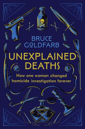 Unexplained Deaths - How one woman changed homicide investigation forever (ebok) av Bruce Goldfarb