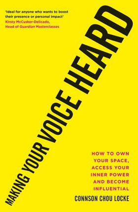 Making Your Voice Heard - How to own your space, access your inner power and become influential (ebok) av Connson Chou Locke