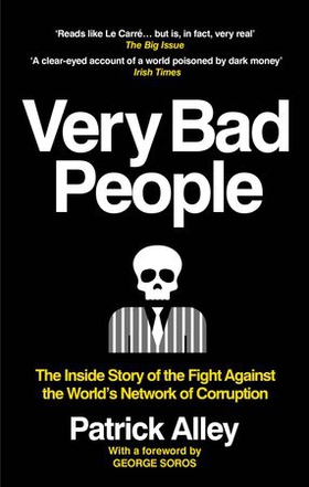 Very Bad People - The Inside Story of the Fight Against the World's Network of Corruption (ebok) av Patrick Alley