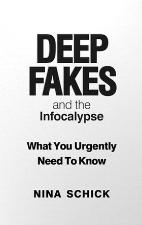 Deep Fakes and the Infocalypse - What You Urgently Need To Know (ebok) av Nina Schick