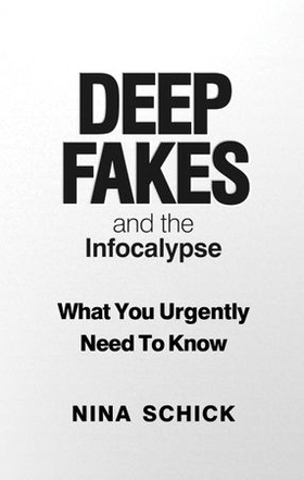 Deep Fakes and the Infocalypse